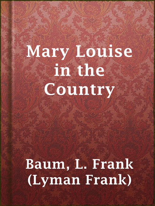 Title details for Mary Louise in the Country by L. Frank (Lyman Frank) Baum - Available